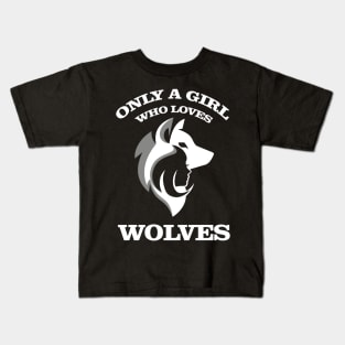 only a girl who loves wolves lover gift for girls Kids T-Shirt